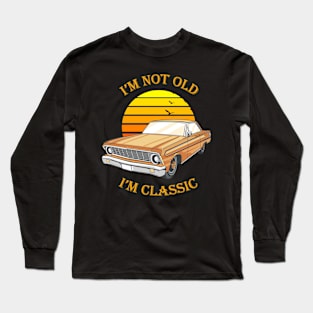 I'm Not Old I'm Classic Funny Car Long Sleeve T-Shirt